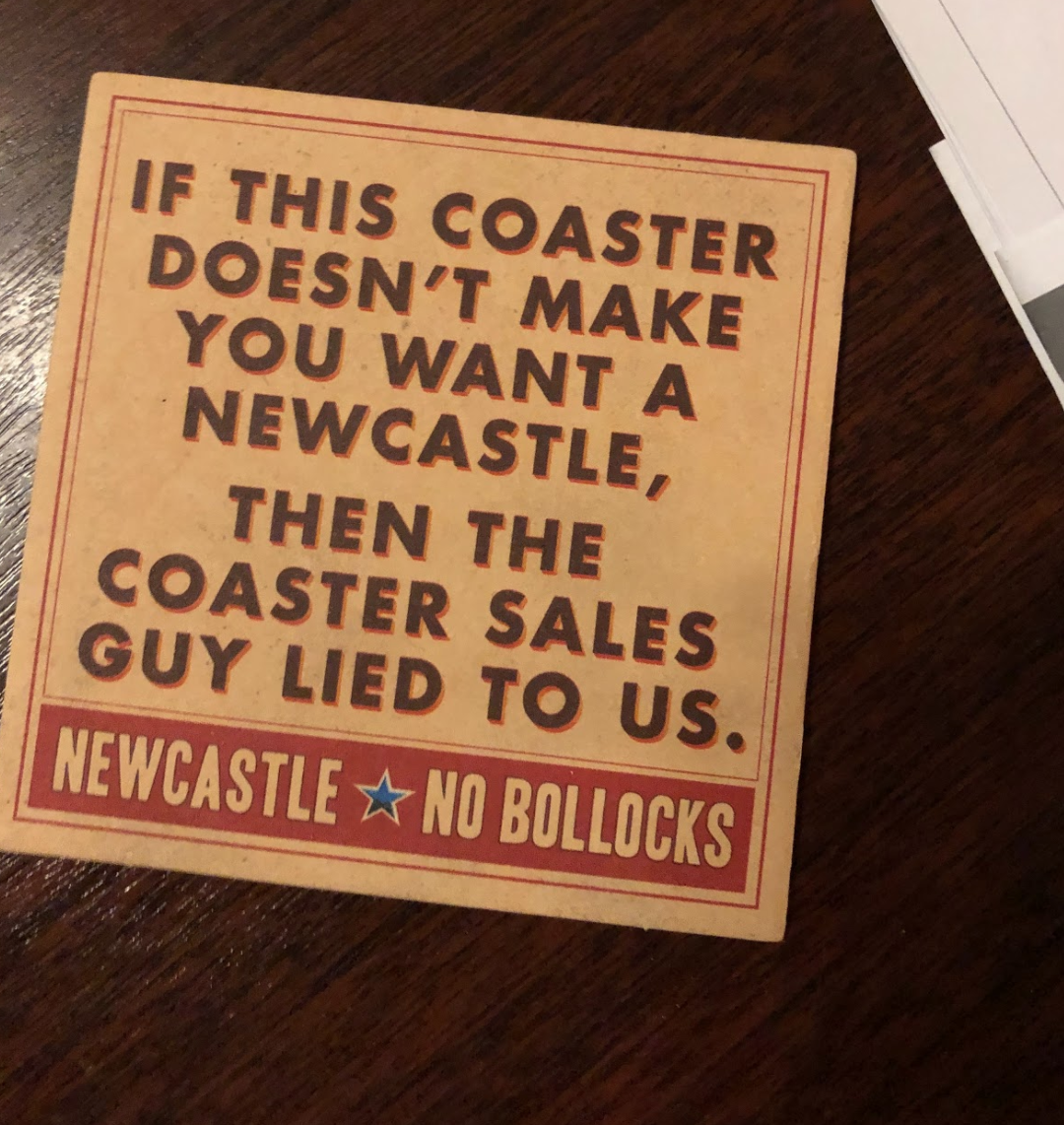 Great coaster that makes you buy a Newcastle.